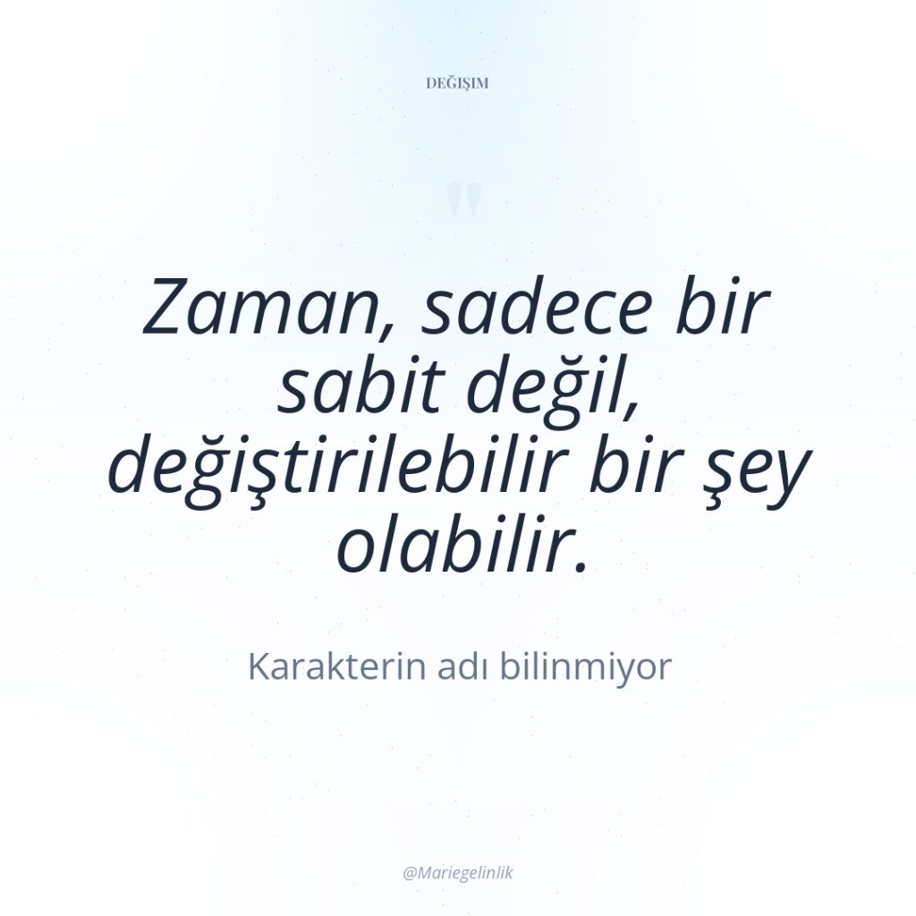 Zaman, sadece bir sabit değil, değiştirilebilir bir şey olabilir.