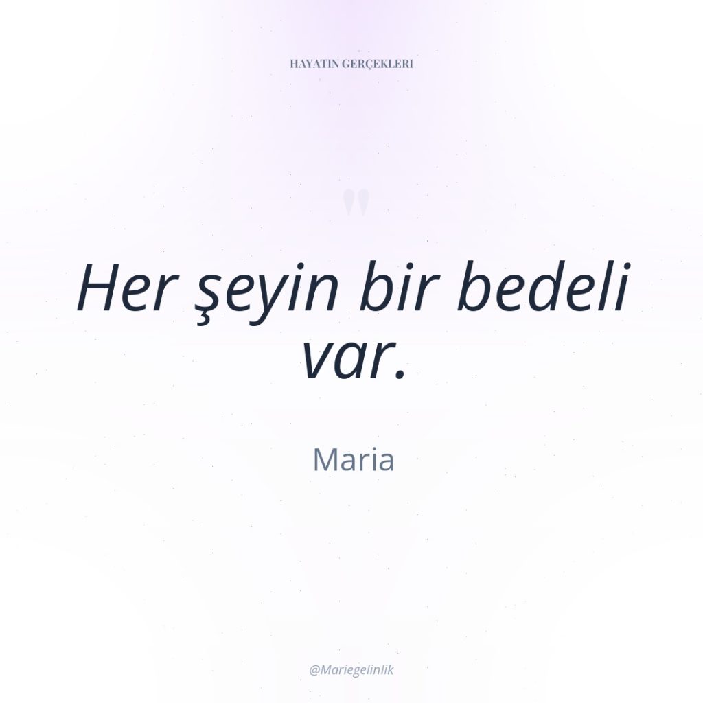 Her şeyin bir bedeli var.