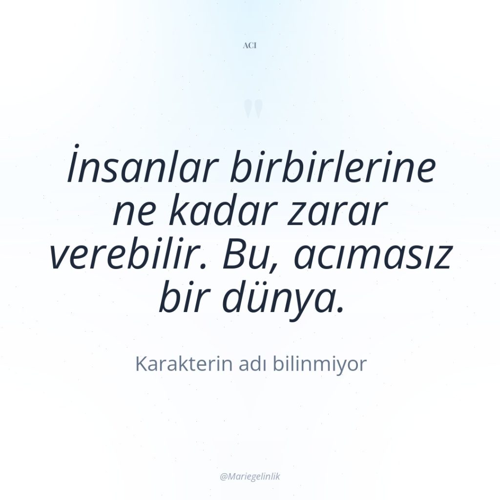 İnsanlar birbirlerine ne kadar zarar verebilir. Bu, acımasız bir dünya.