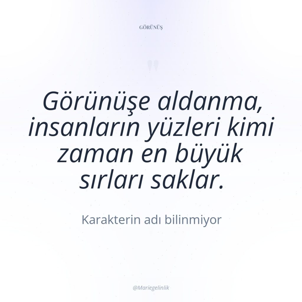 Görünüşe aldanma, insanların yüzleri kimi zaman en büyük sırları saklar.