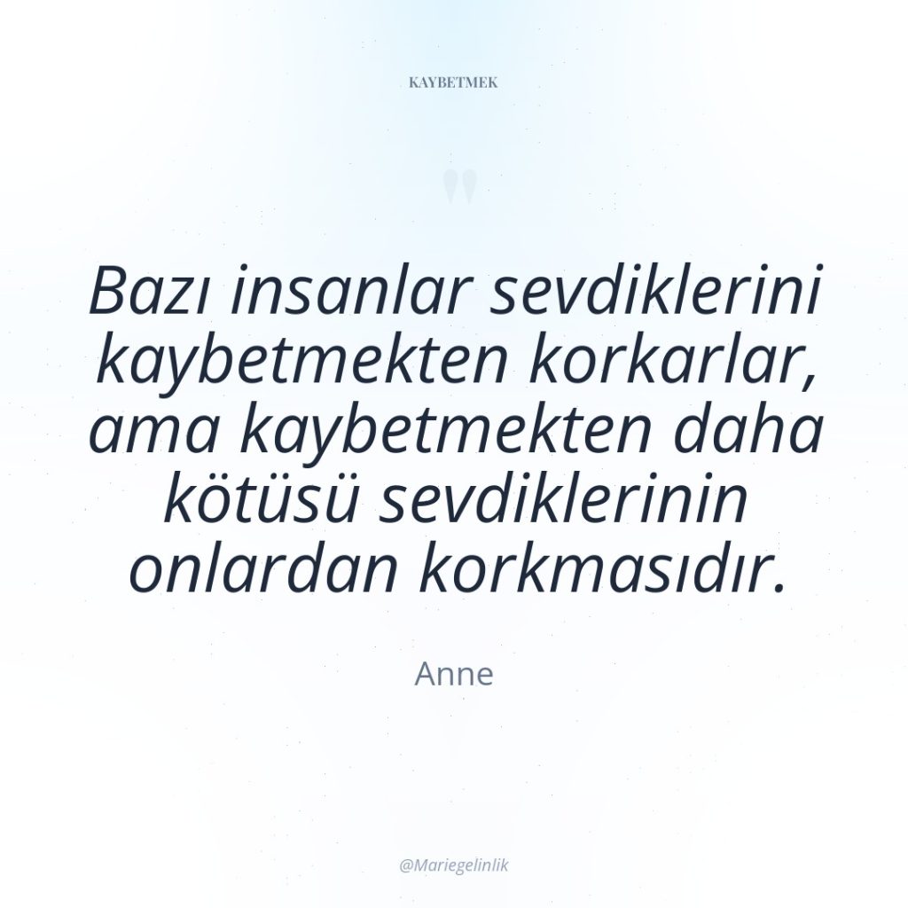 Bazı insanlar sevdiklerini kaybetmekten korkarlar, ama kaybetmekten daha kötüsü sevdiklerinin…