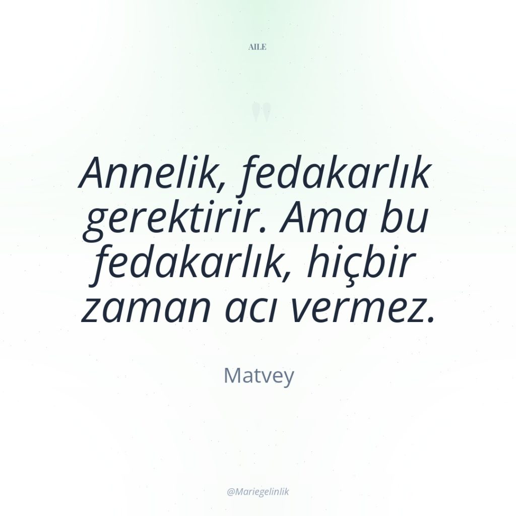 Annelik, fedakarlık gerektirir. Ama bu fedakarlık, hiçbir zaman acı vermez.