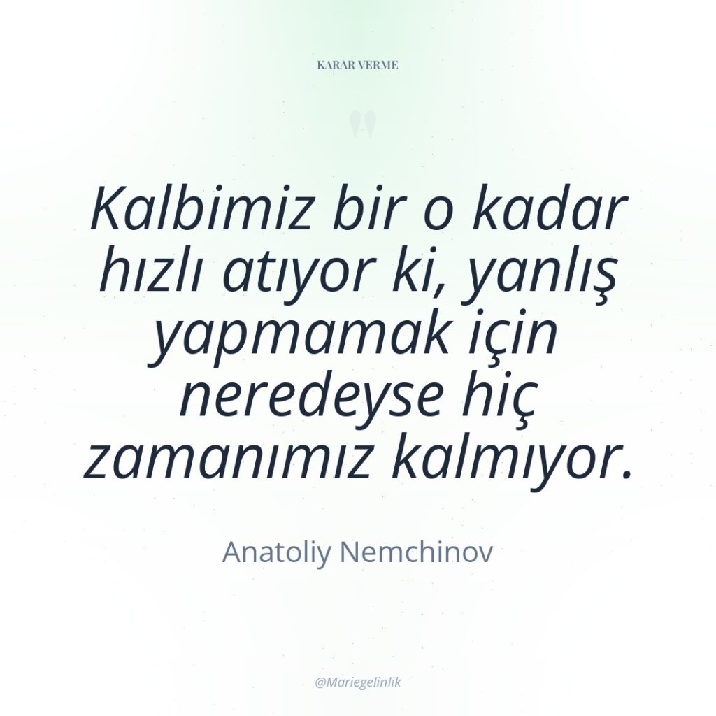 Kalbimiz bir o kadar hızlı atıyor ki, yanlış yapmamak için…