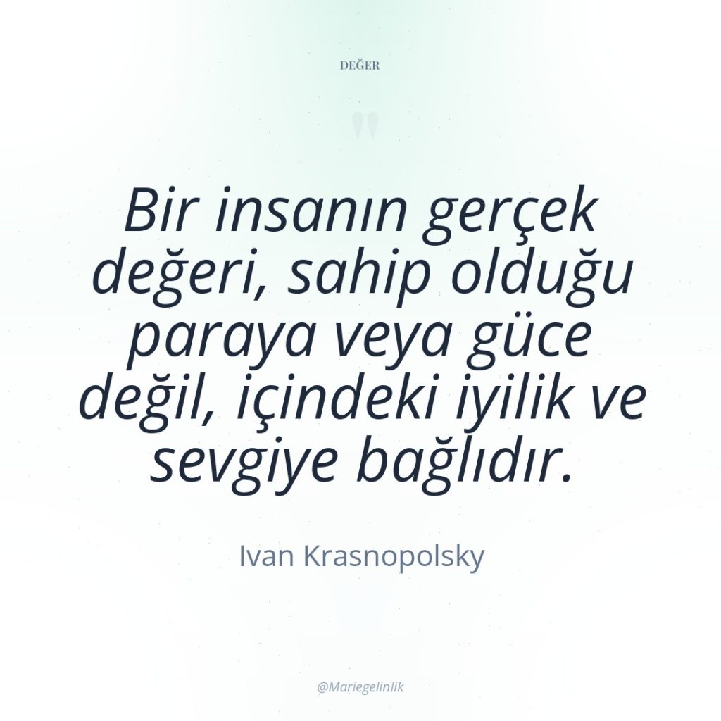 Bir insanın gerçek değeri, sahip olduğu paraya veya güce değil,…