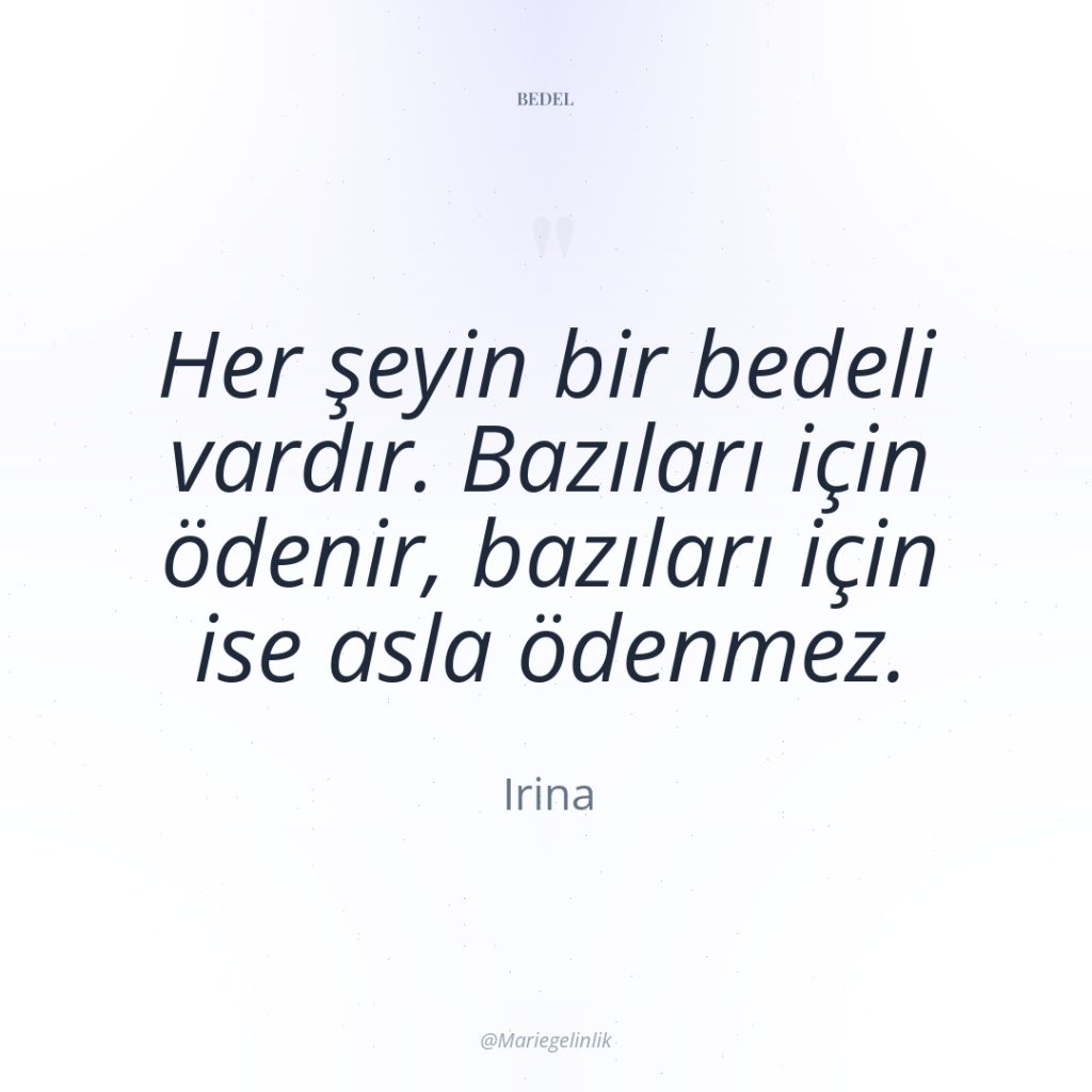 Her şeyin bir bedeli vardır. Bazıları için ödenir, bazıları için…