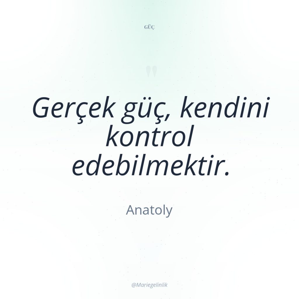 Gerçek güç, kendini kontrol edebilmektir.
