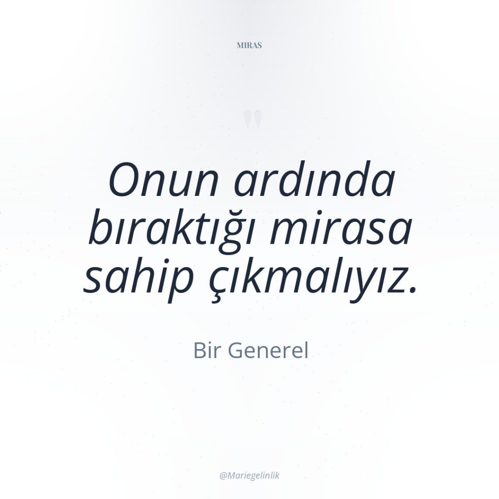 Onun ardında bıraktığı mirasa sahip çıkmalıyız.