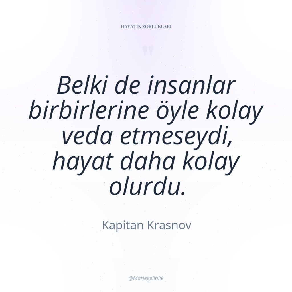 Belki de insanlar birbirlerine öyle kolay veda etmeseydi, hayat daha…