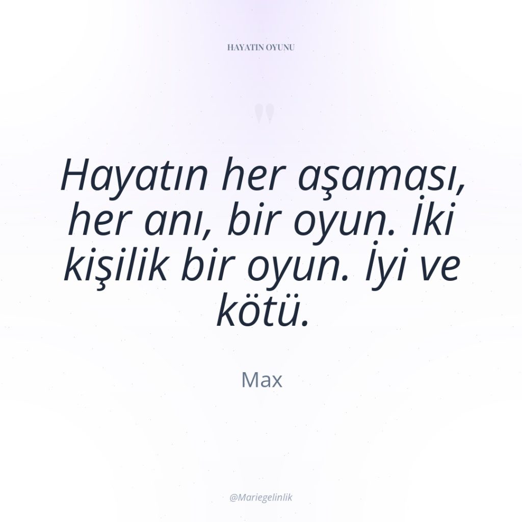 Hayatın her aşaması, her anı, bir oyun. İki kişilik bir…