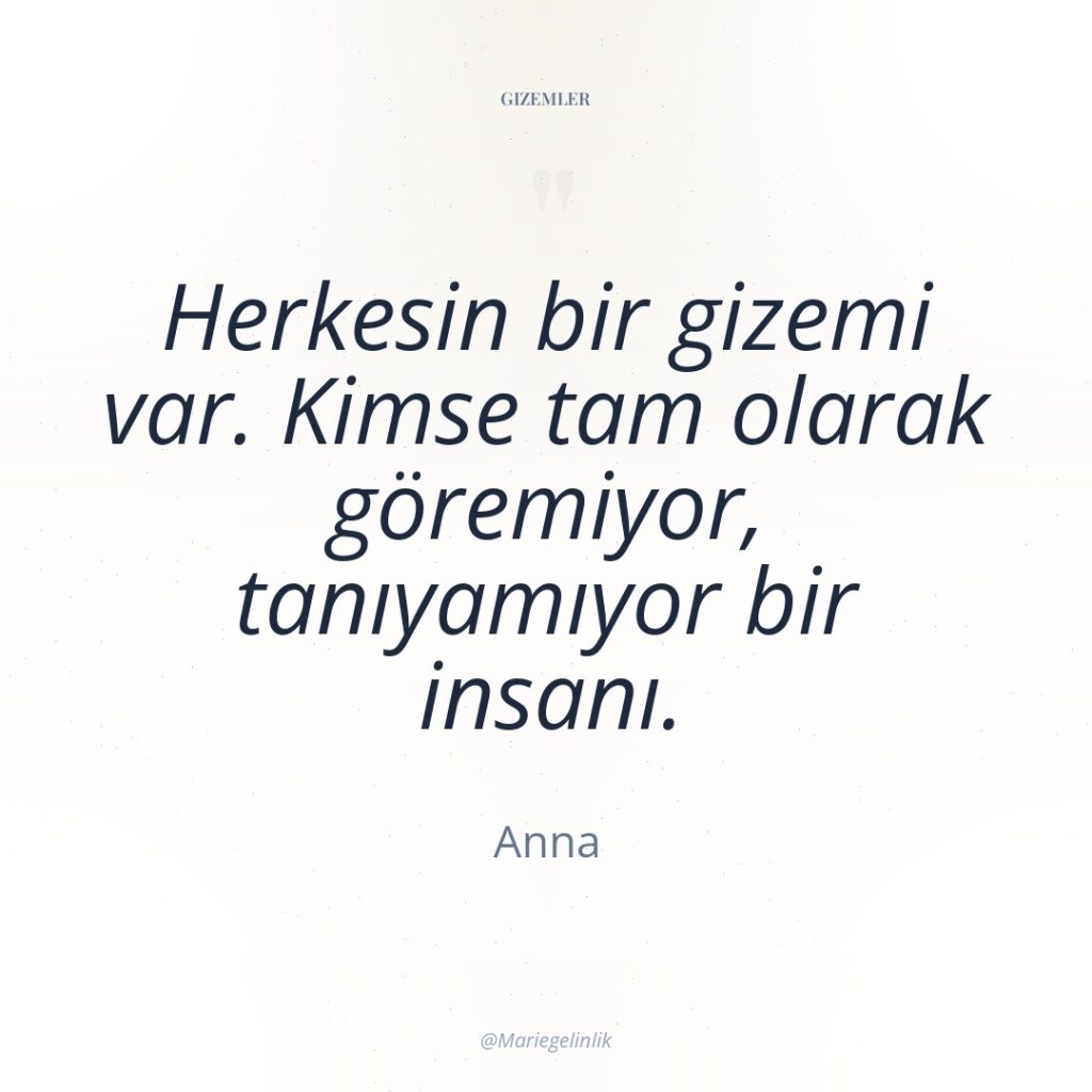 Herkesin bir gizemi var. Kimse tam olarak göremiyor, tanıyamıyor bir…