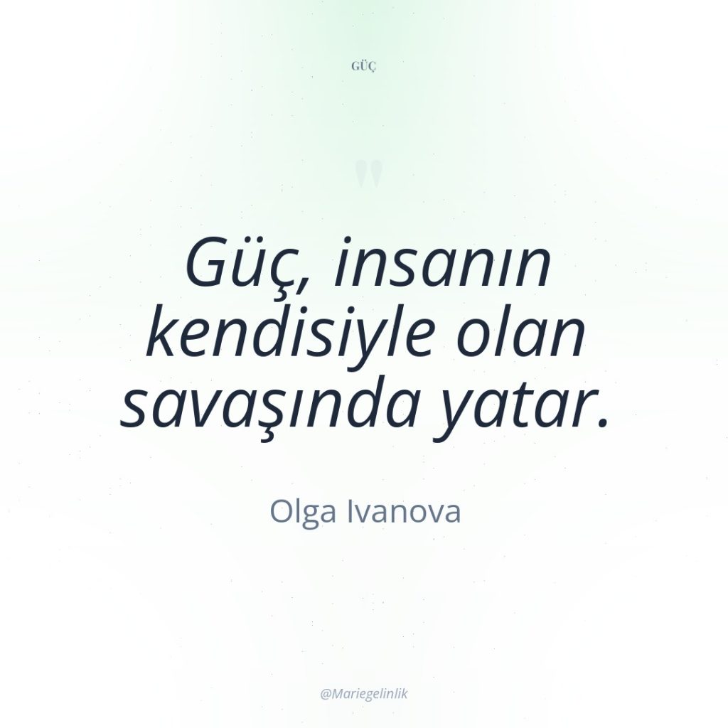 Güç, insanın kendisiyle olan savaşında yatar.