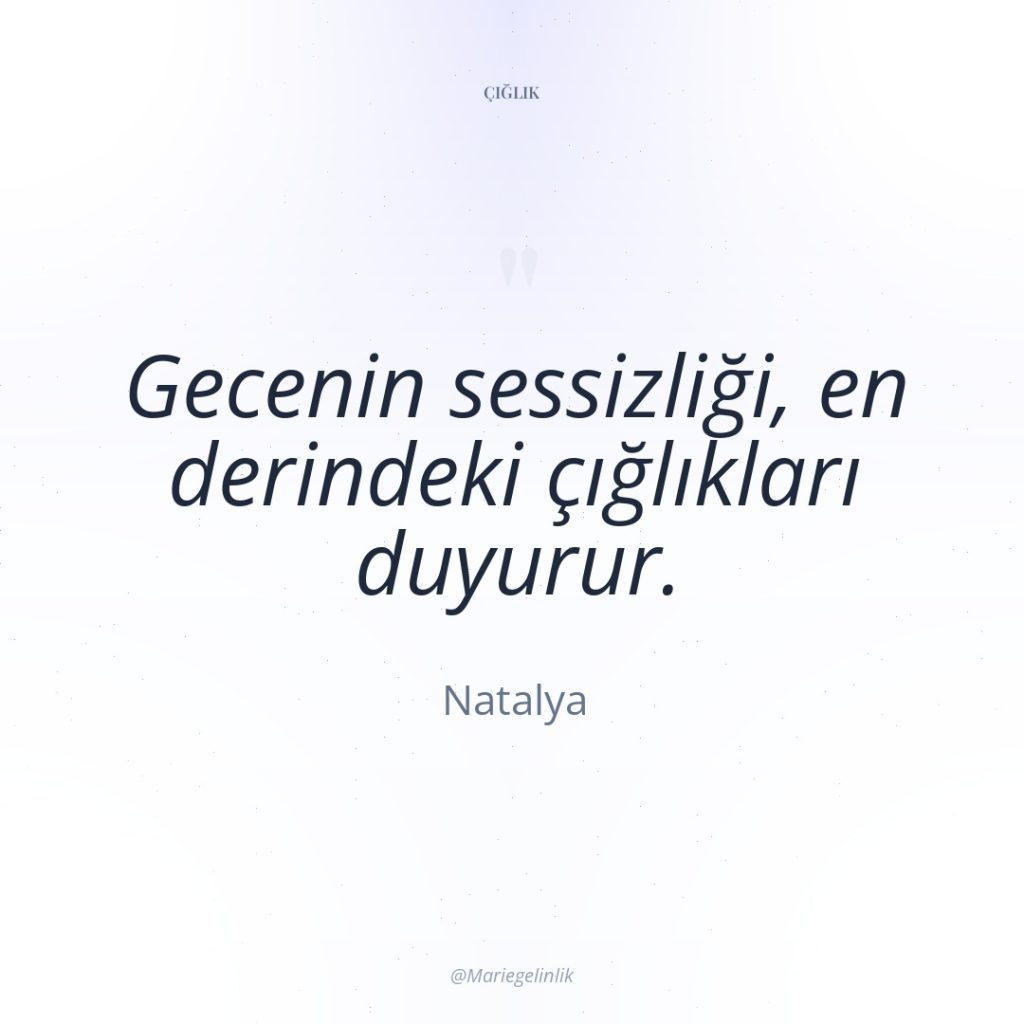 Gecenin sessizliği, en derindeki çığlıkları duyurur.