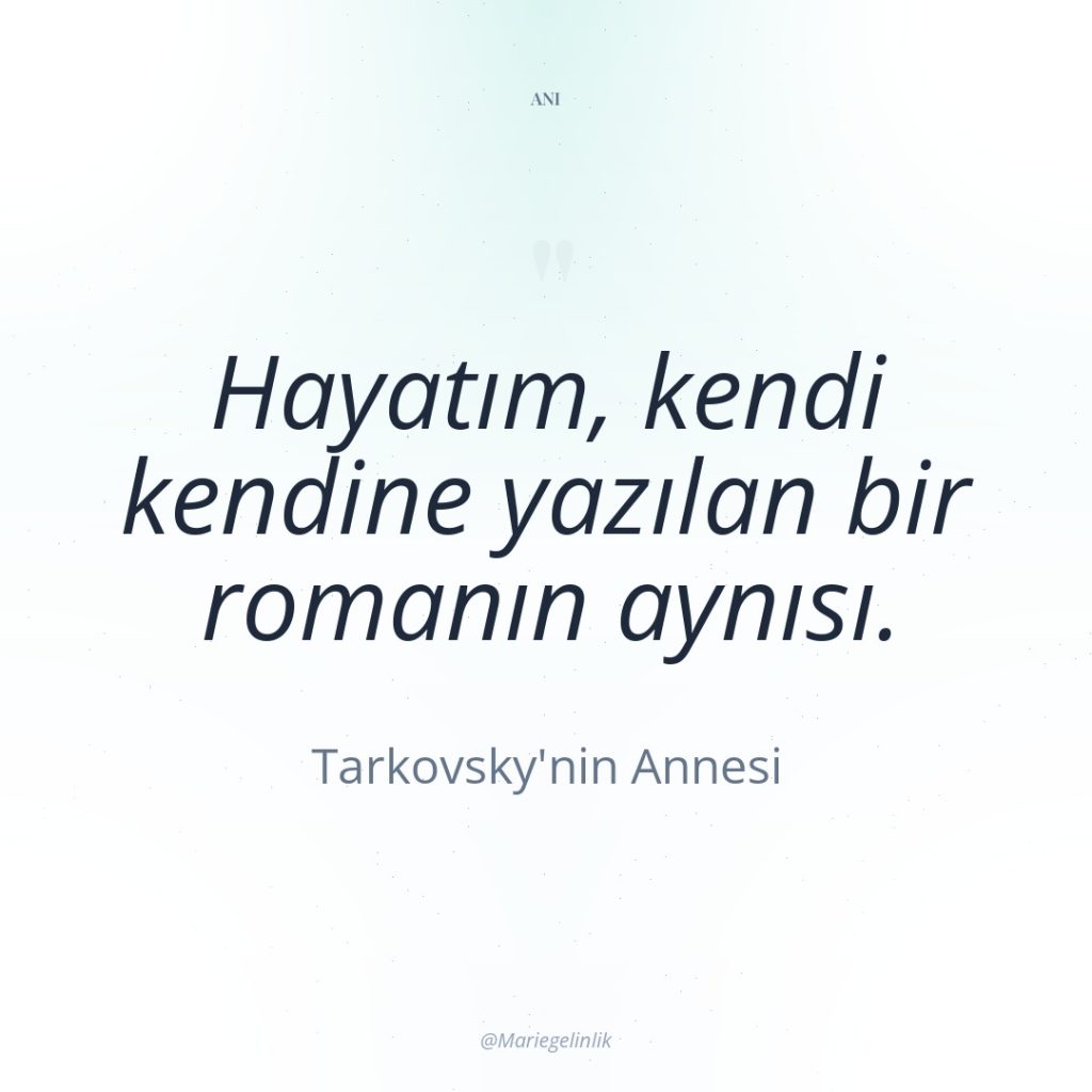 Hayatım, kendi kendine yazılan bir romanın aynısı.