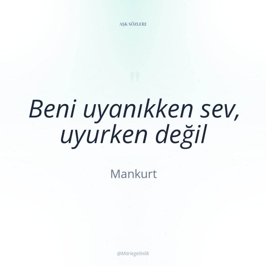 Beni uyanıkken sev, uyurken değil