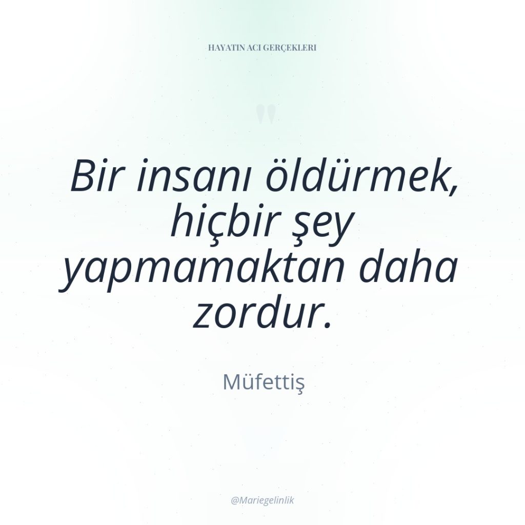 Bir insanı öldürmek, hiçbir şey yapmamaktan daha zordur.