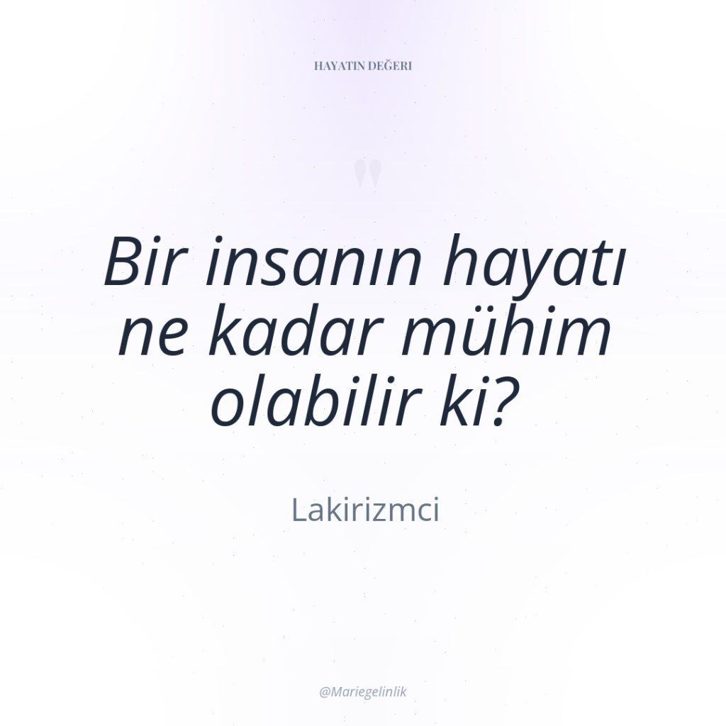 Bir insanın hayatı ne kadar mühim olabilir ki?