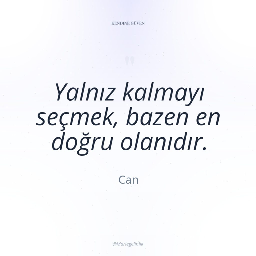 Yalnız kalmayı seçmek, bazen en doğru olanıdır.