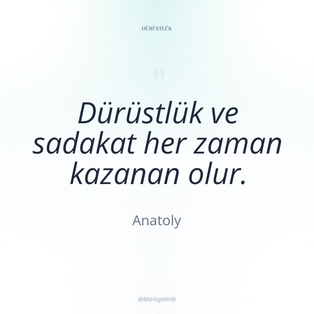 Dürüstlük ve sadakat her zaman kazanan olur.